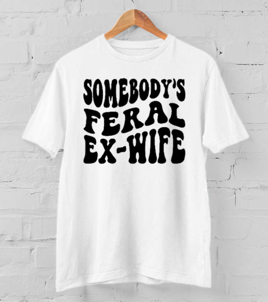 Somebody’s Feral Ex Wife Retro Groovy Text T-Shirt