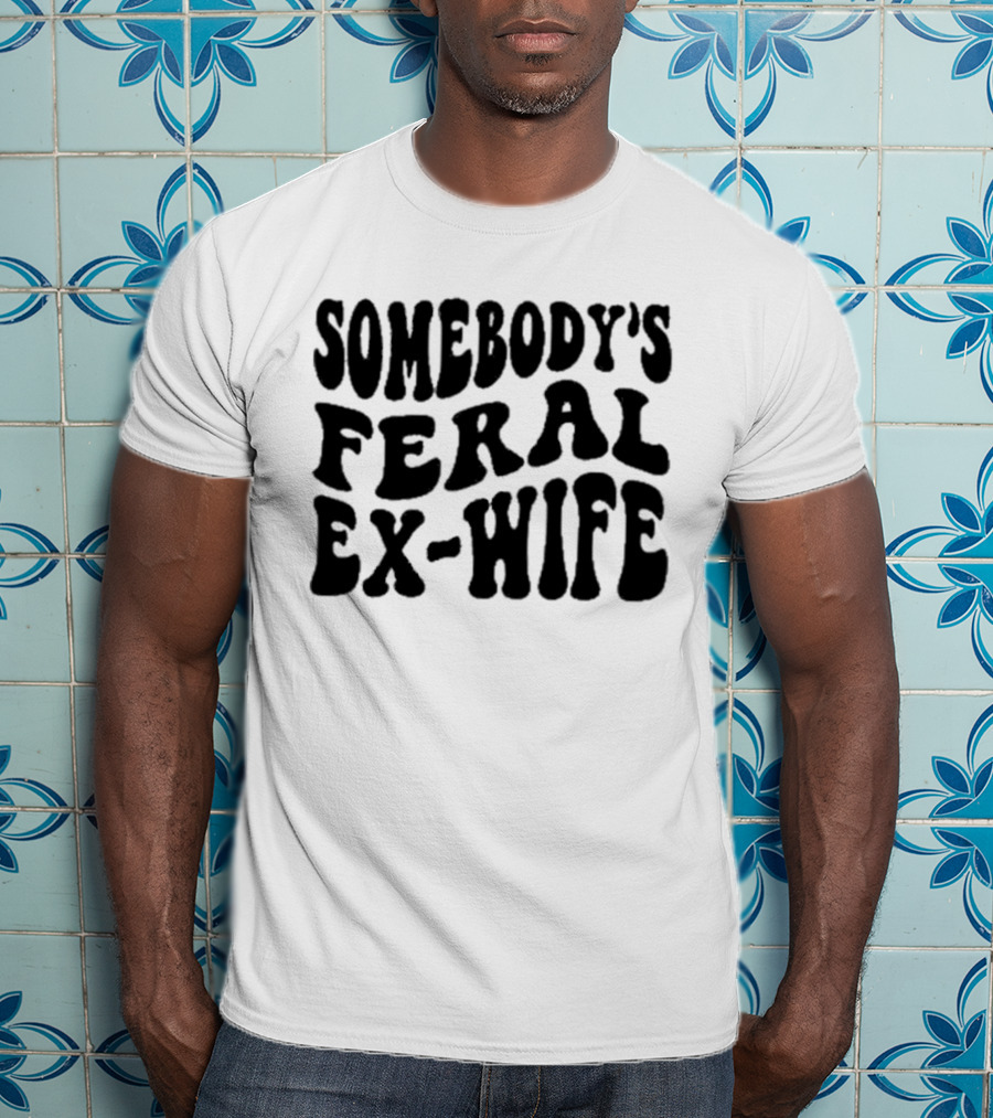 Somebody’s Feral Ex Wife Retro Groovy Text T-Shirt