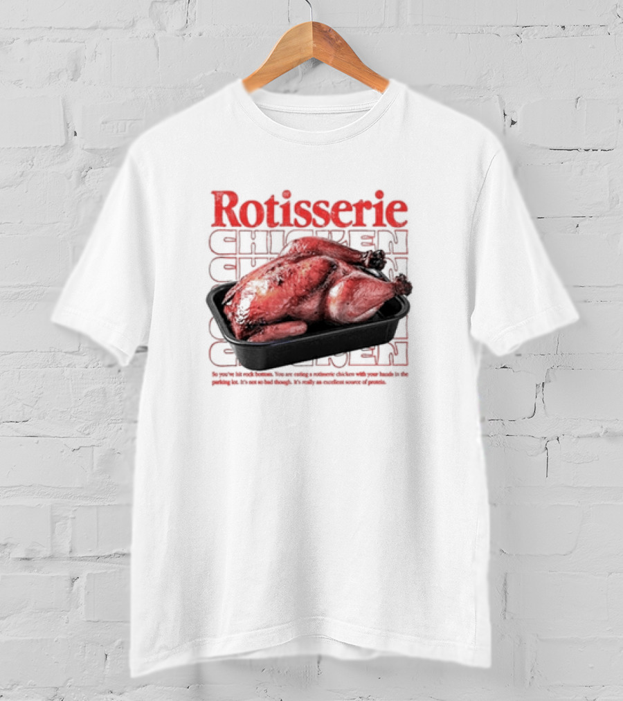 Rotisserie Chicken So You’ve Hit Rock Bottom It's Not So Bad Though Protein Source T-Shirt