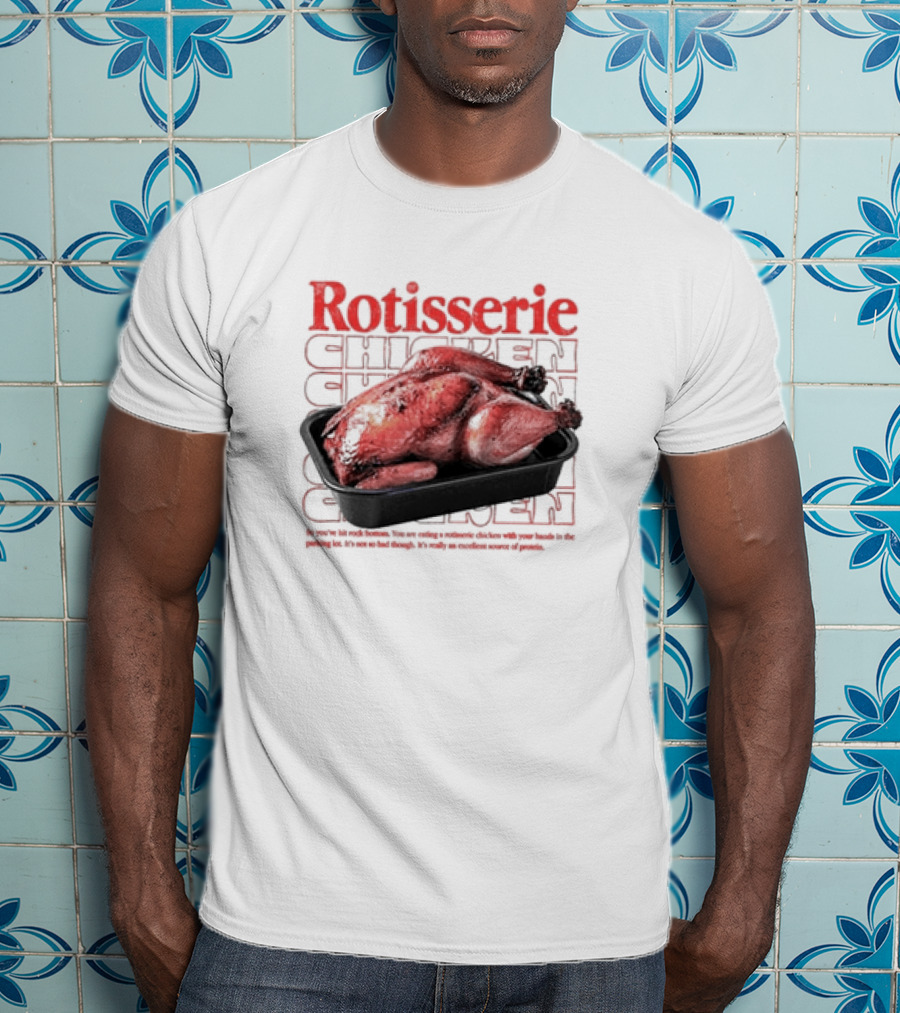 Rotisserie Chicken So You’ve Hit Rock Bottom It's Not So Bad Though Protein Source T-Shirt