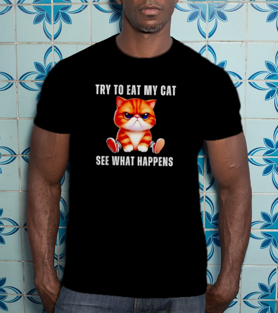 Try To Eat My Cat See What Happens Funny Pets T-Shirt