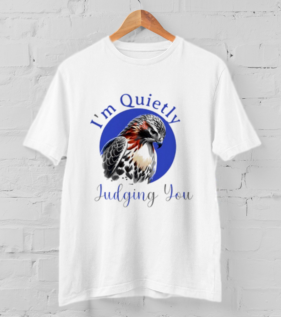I'm Quietly Judging You Beautiful Hawk T-Shirt