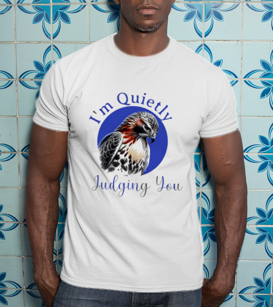 I'm Quietly Judging You Beautiful Hawk T-Shirt