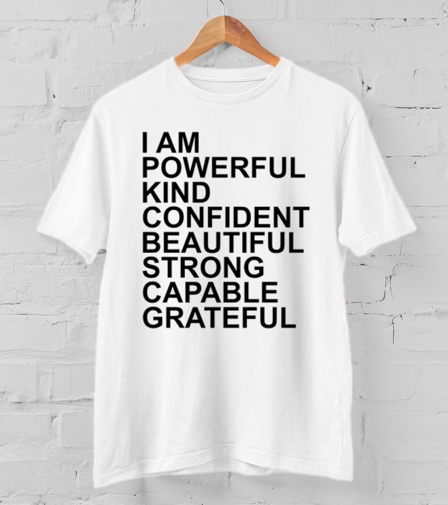 I Am Powerful Kind Confident Beautiful Strong Capable Grateful I Am Me T-Shirt