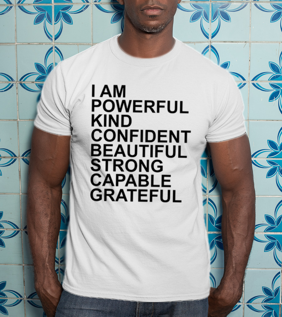 I Am Powerful Kind Confident Beautiful Strong Capable Grateful I Am Me T-Shirt