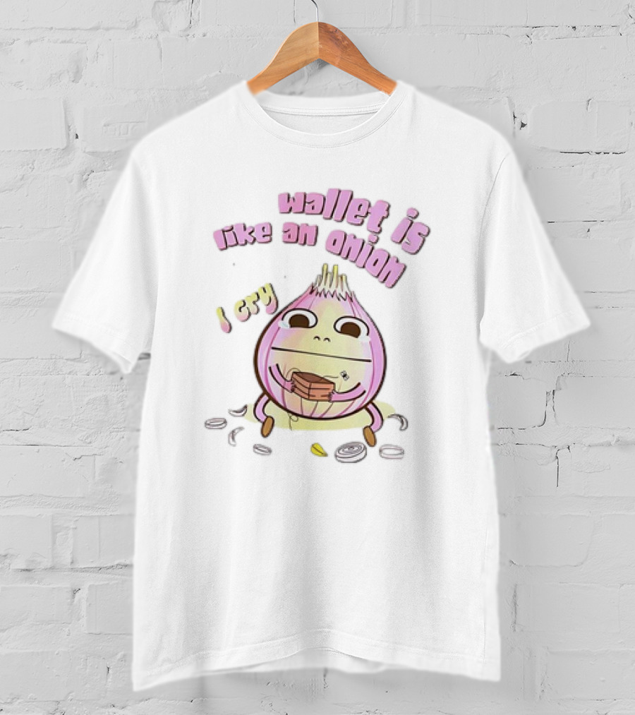 Wallet Is Like An Onion I Cry T-Shirt