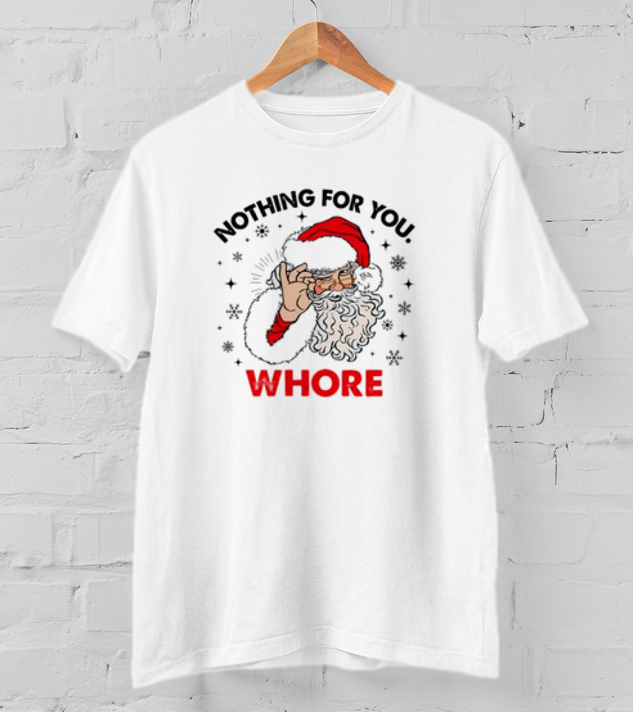 Nothing For You Whore Santa Claus Christmas T-Shirt