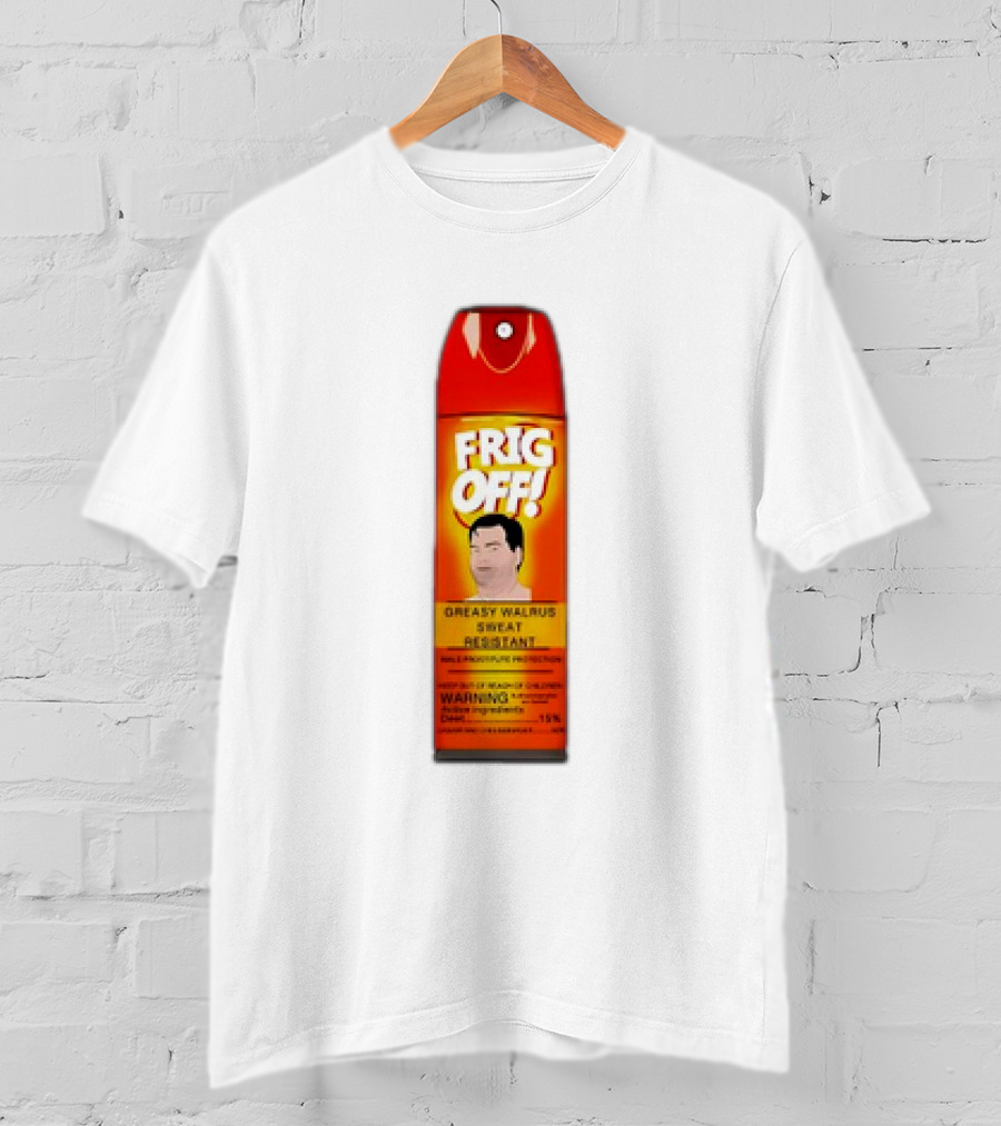 Frig Off Greasy Walrus Sweat Resistant Spray Warning T-Shirt