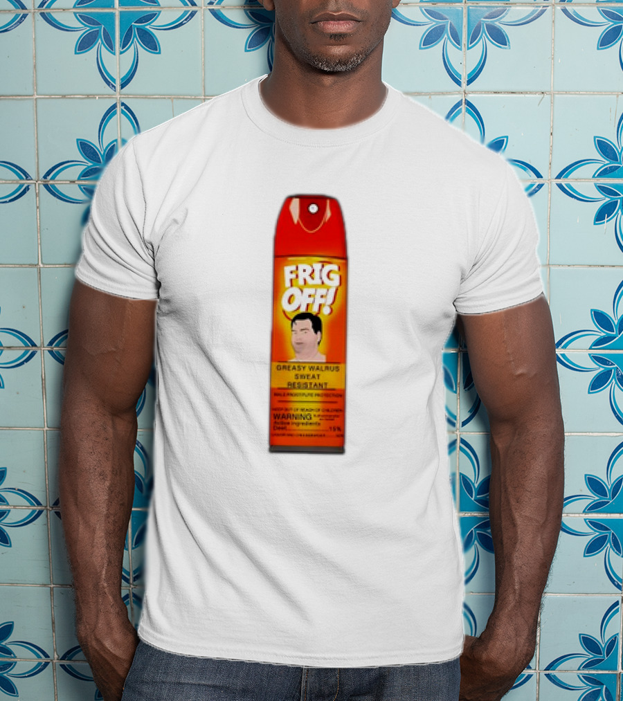 Frig Off Greasy Walrus Sweat Resistant Spray Warning T-Shirt