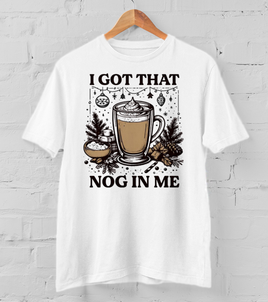 I Got That Nog In Me Holiday Coffee Pinecones Ornaments T-Shirt