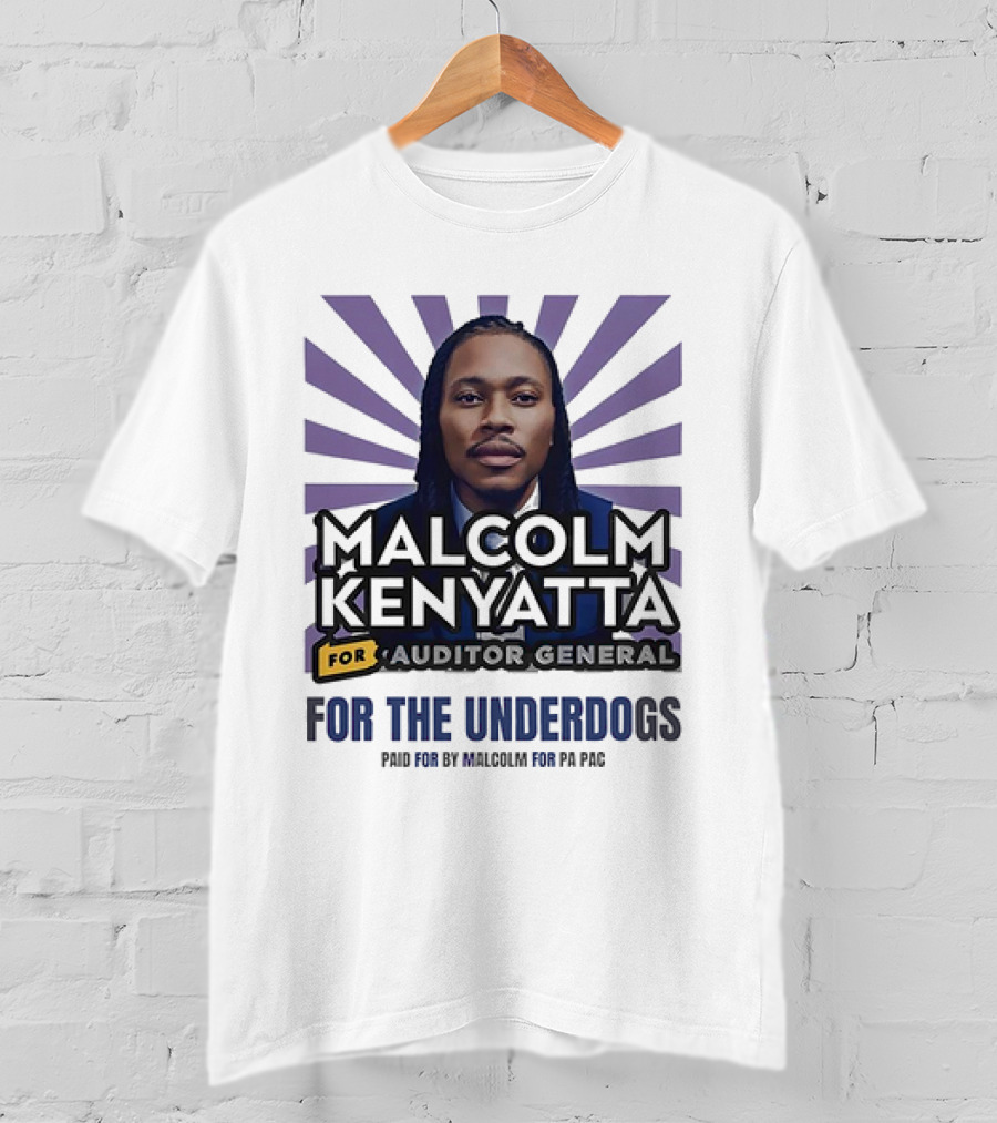 Malcolm Kenyatta For Auditor General For The Underdogs Paid For By Malcolm For PA PAC T-Shirt