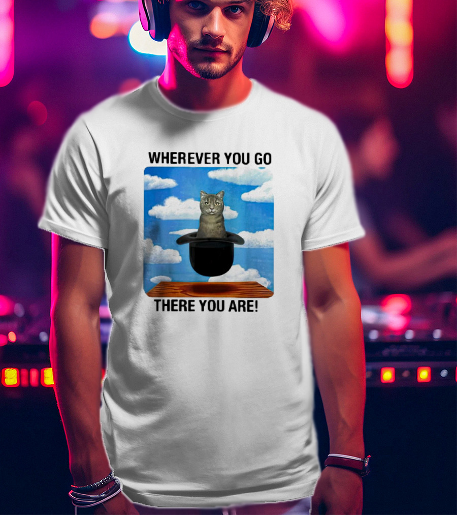 Wherever You Go There You Are Cat IN Magic Hat Clouds T-Shirt
