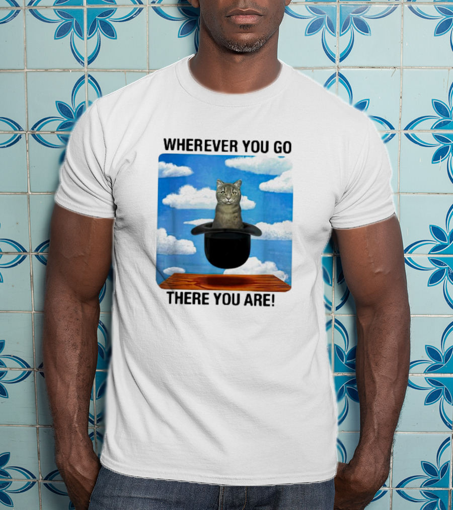 Wherever You Go There You Are Cat IN Magic Hat Clouds T-Shirt