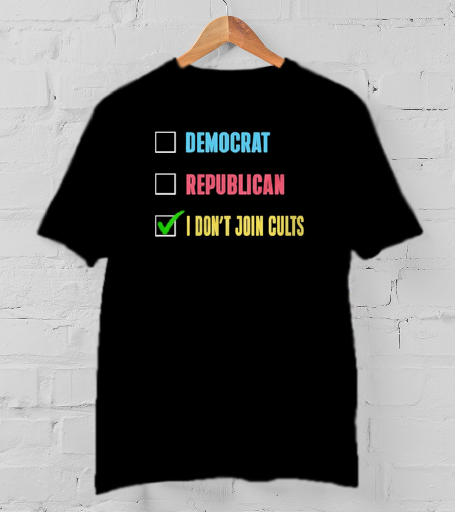Democrat Republican I Don’t Join Cults Checkbox Humor T-Shirt