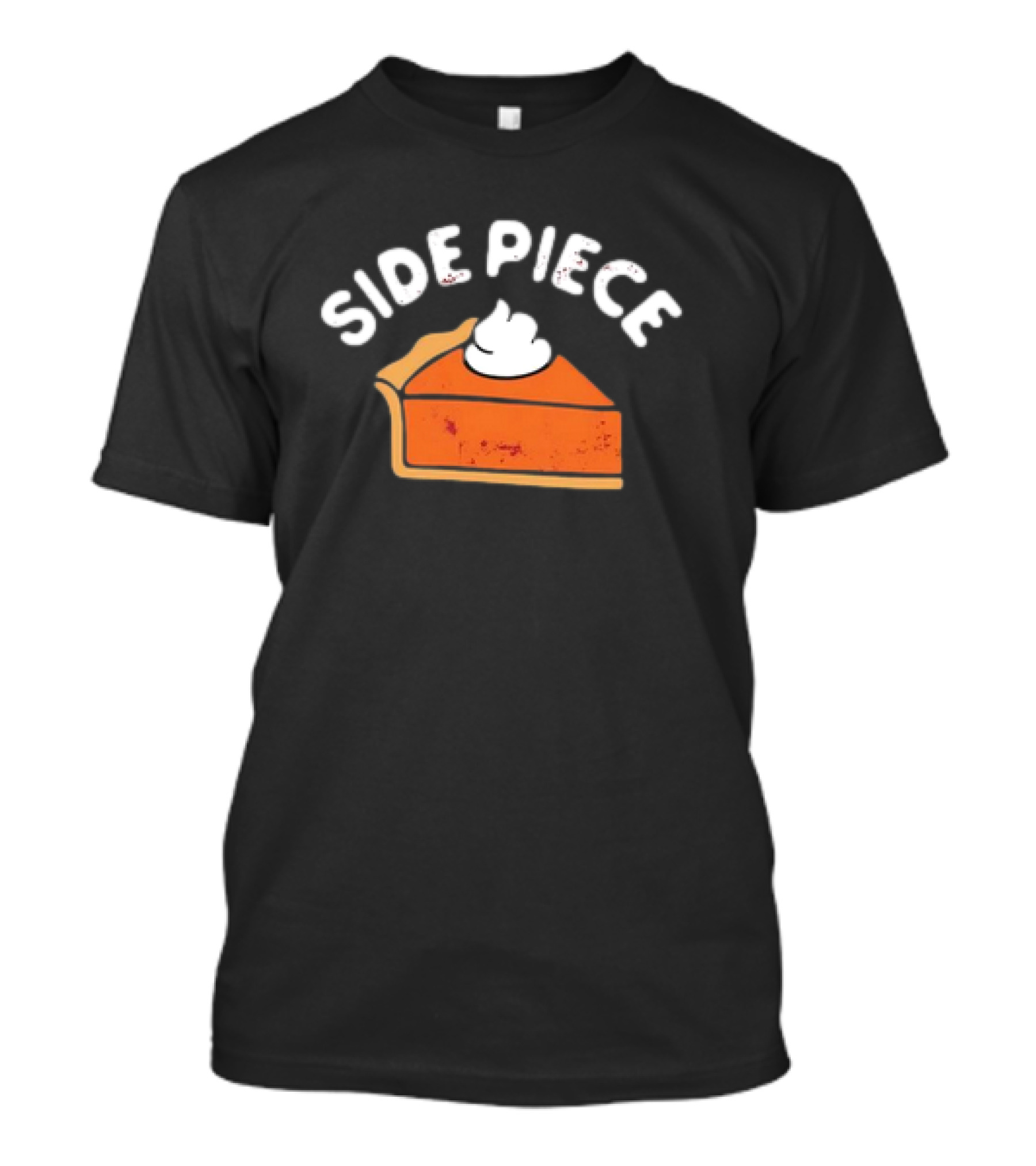 Side Piece Thanksgiving Pumpkin Pie Slice Whipped Cream Humor T-Shirt