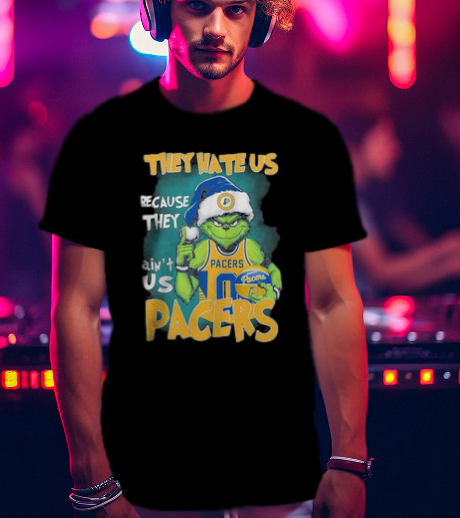 They Hate Us Because They Ain't Us Grinch Pacers Christmas T-Shirt