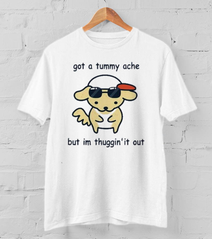 Got A Tummy Ache But I’m Thuggin’ It Out Sunglasses Dog T-Shirt