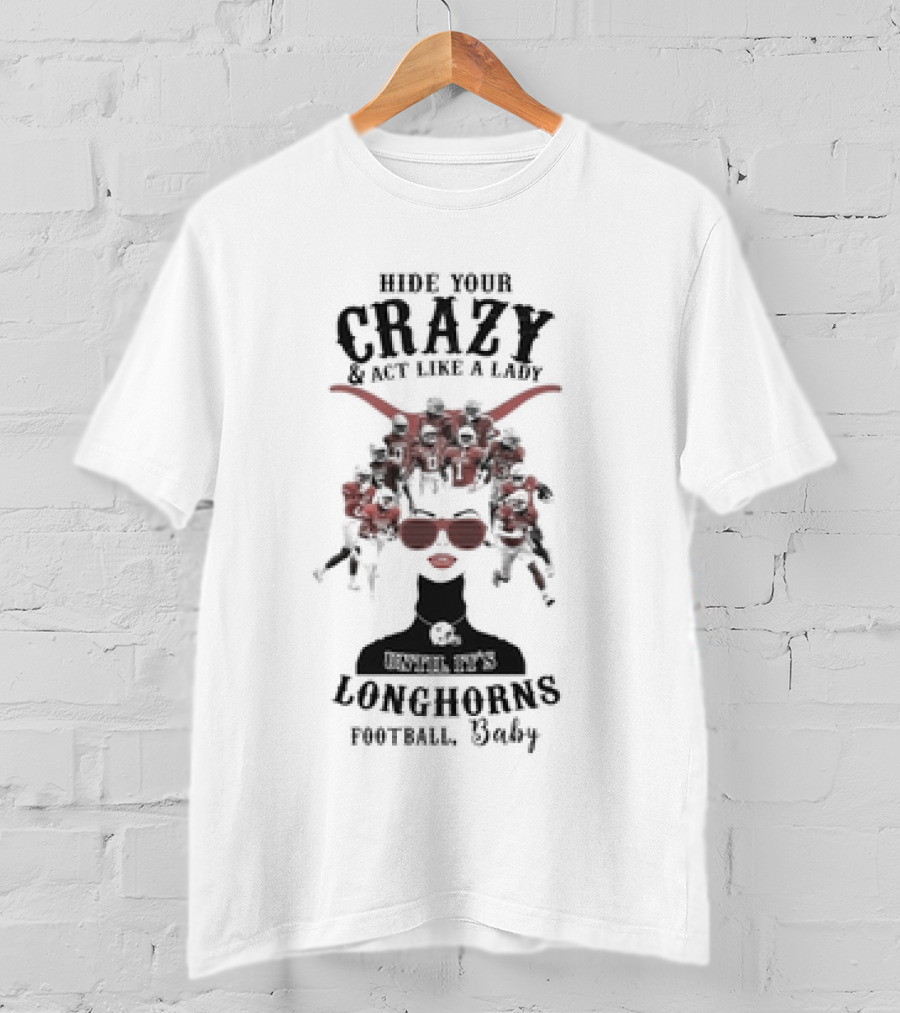 Hide Your Crazy And Act Like A Lady Texas Longhorns Football Baby T-Shirt