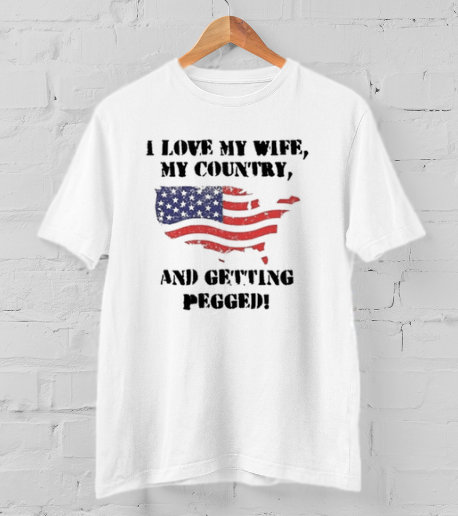 I Love My Wife My Country And Getting Pegged American Flag USA Map Stars Stripes T-Shirt