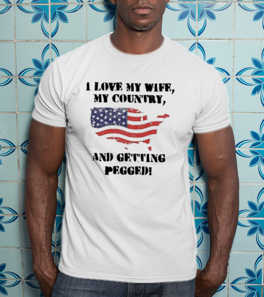 I Love My Wife My Country And Getting Pegged American Flag USA Map Stars Stripes T-Shirt