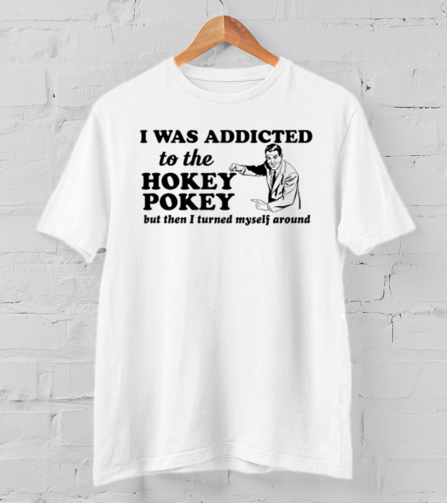 I Was Addicted To The Hokey Pokey But Then I Turned Myself Around Vintage T-Shirt