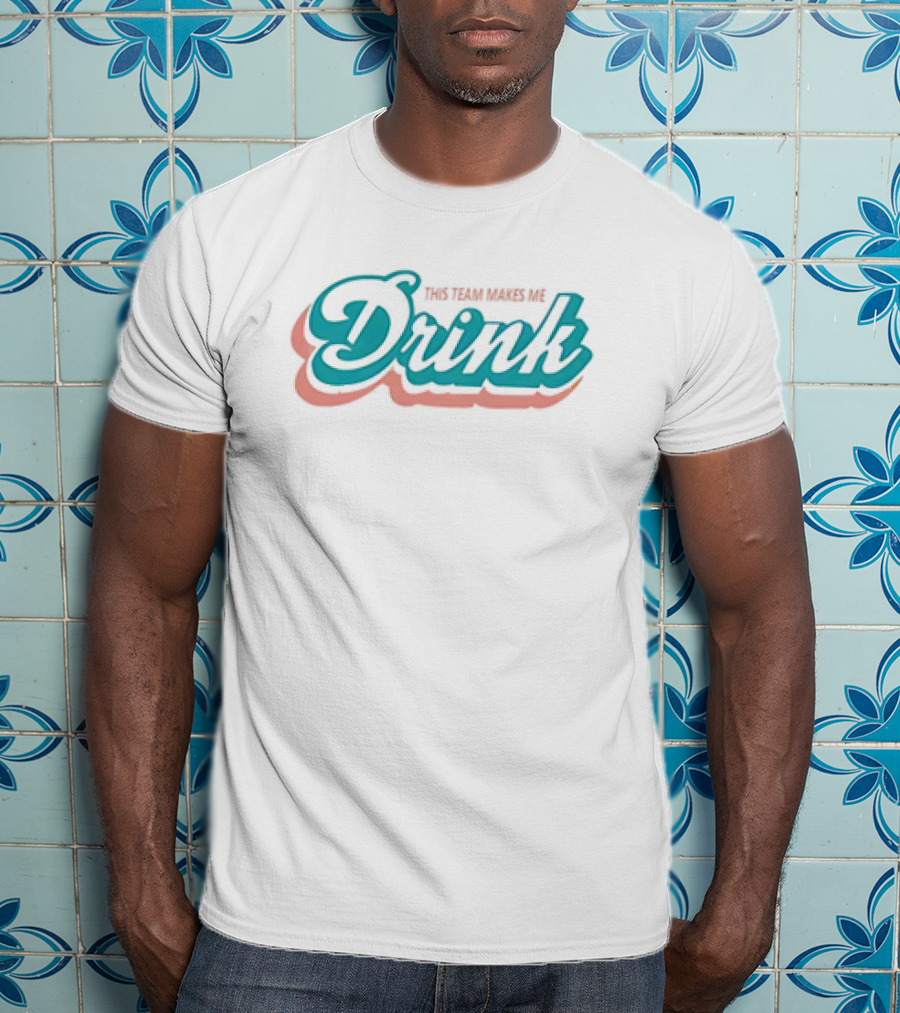 This Team Makes Me Drink Miami Dolphins T-Shirt