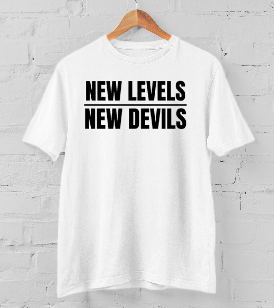 New Levels New Devils Bold Motivational Phrase T-Shirt