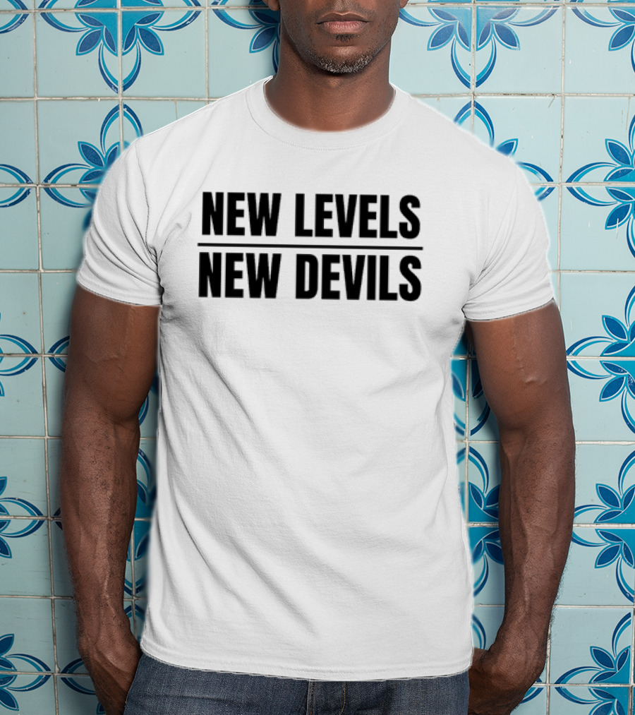 New Levels New Devils Bold Motivational Phrase T-Shirt