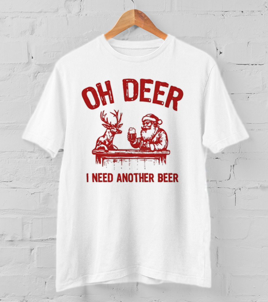 Oh Deer I Need Another Beer Santa And Reindeer Christmas T-Shirt