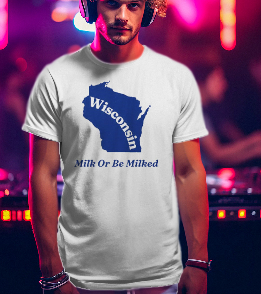 Wisconsin Map Silhouette Milk Or Be Milked T-Shirt