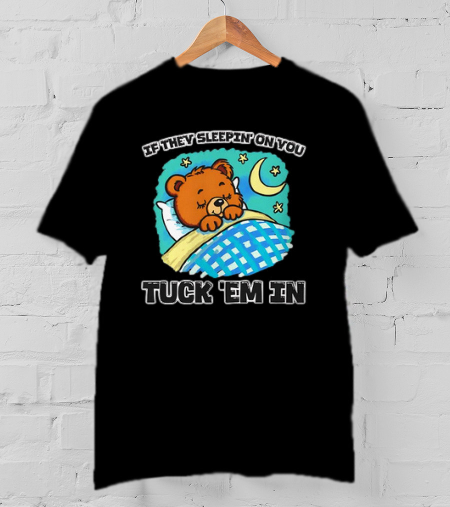 If They Sleepin' On You Tuck 'Em In Bear With Crescent Moon And Stars T-Shirt