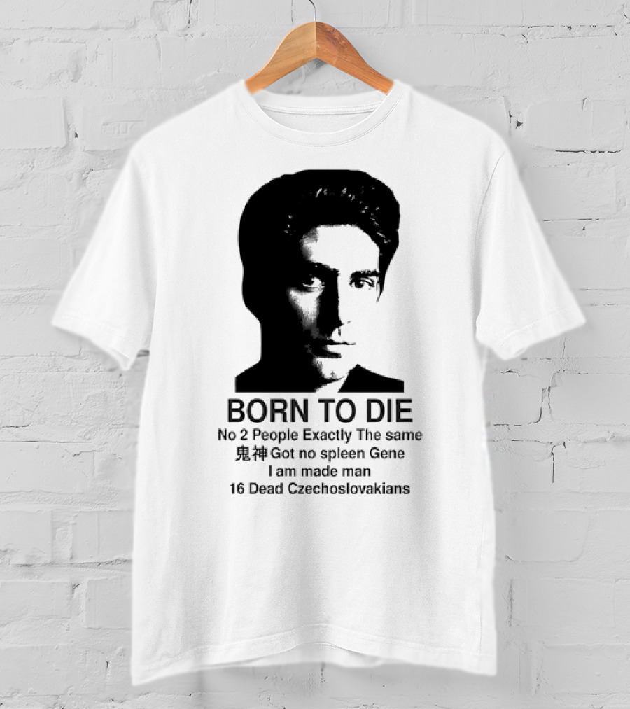 Christopher Moltisanti Born To Die No 2 People Exactly The Same 16 Dead Czechoslovakians Made Man T-Shirt