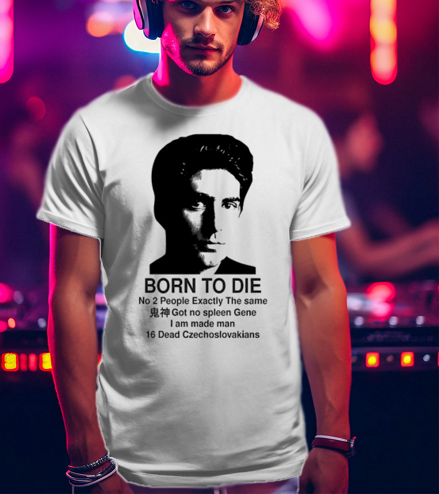 Christopher Moltisanti Born To Die No 2 People Exactly The Same 16 Dead Czechoslovakians Made Man T-Shirt