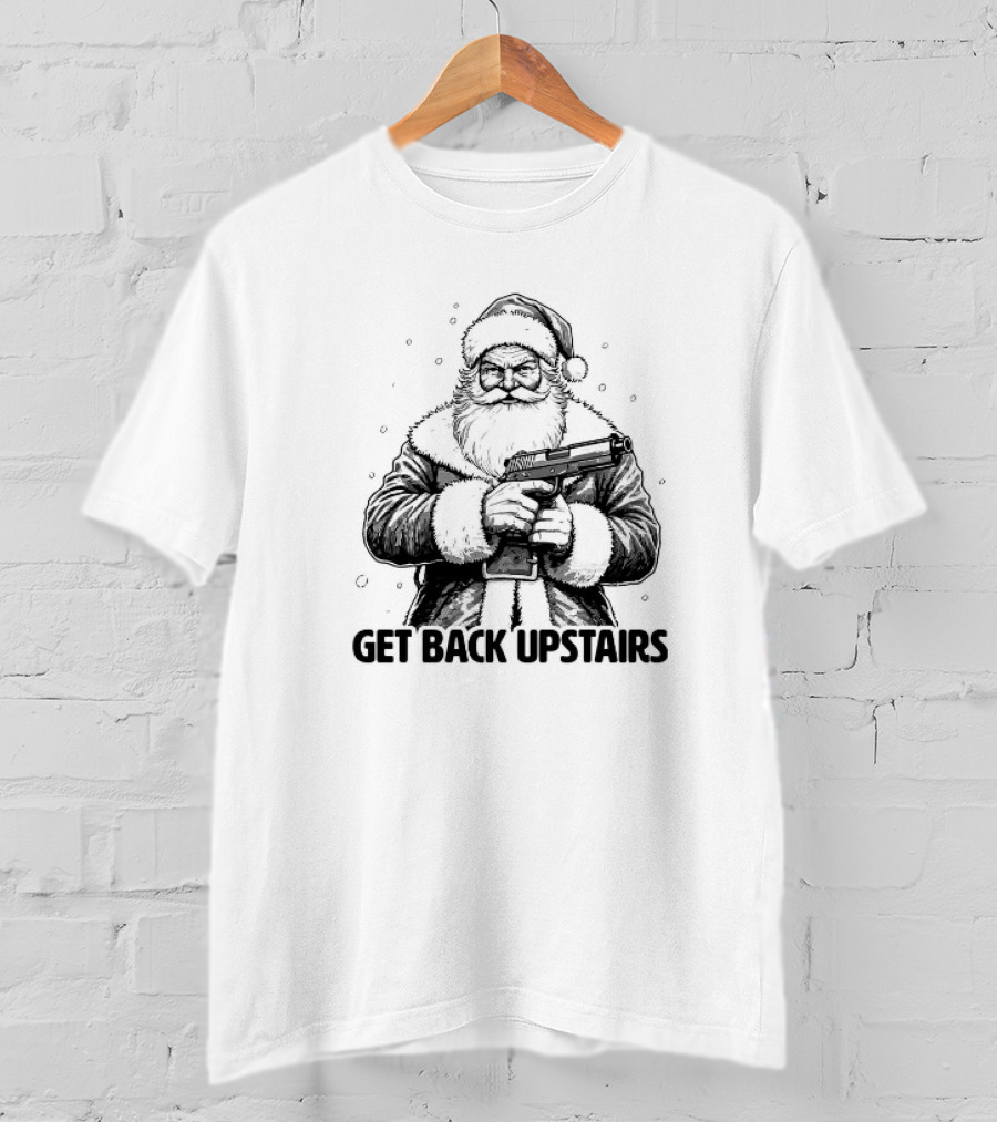 Get Back Upstairs Santa With Gun Christmas T-Shirt