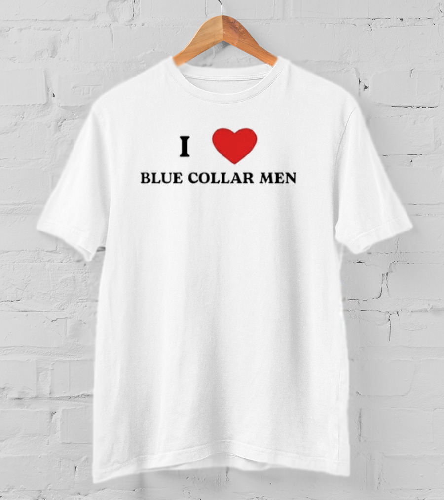 I Love Blue Collar Men Meme T-Shirt