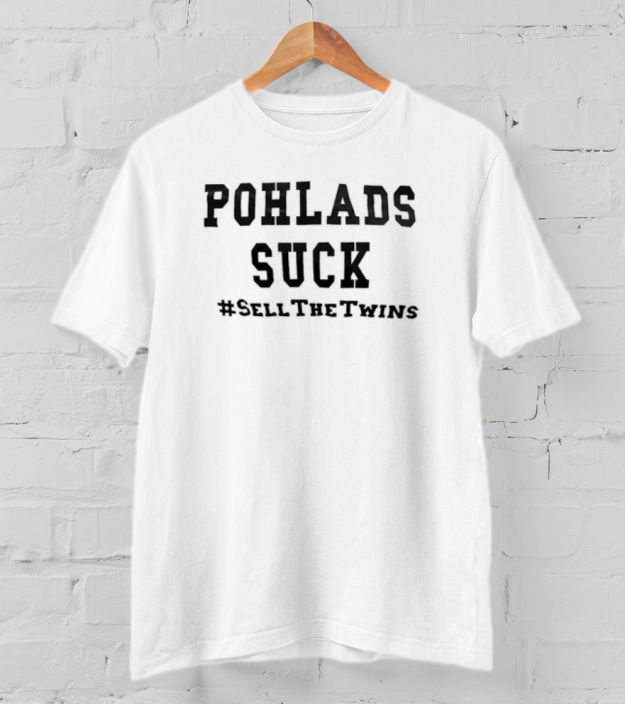 POHLADS SUCK #SellTheTwins Minnesota Twins Fan T-Shirt