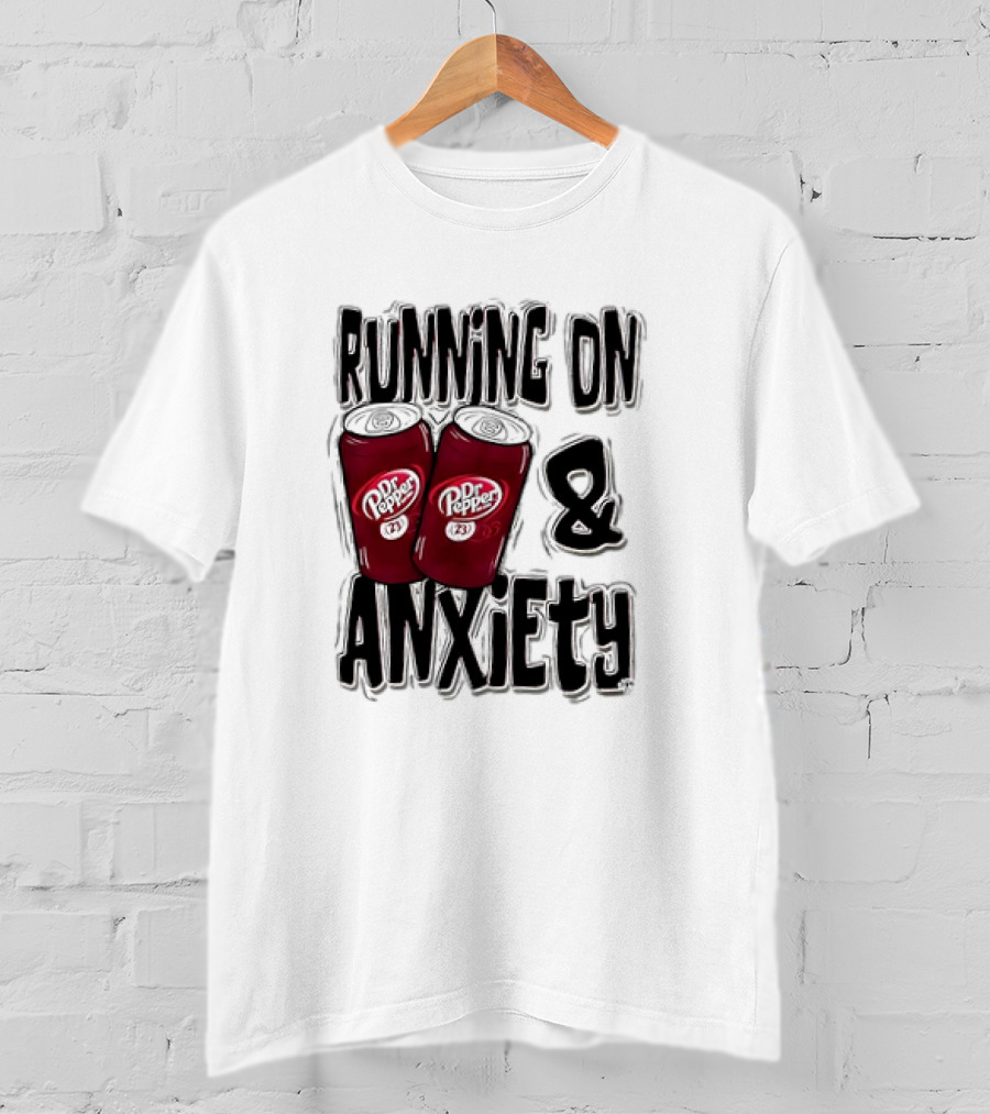 Dr Pepper Energy And Anxiety Driven Life T-Shirt