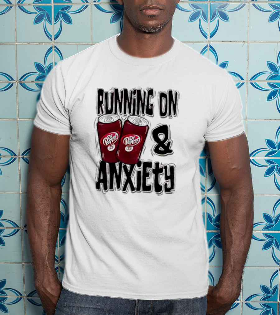 Dr Pepper Energy And Anxiety Driven Life T-Shirt