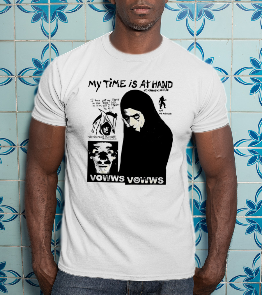 Vowws My Time Is At Hand Matthew XVIII 18 Vengeance Is Mine For The Sinner T-Shirt