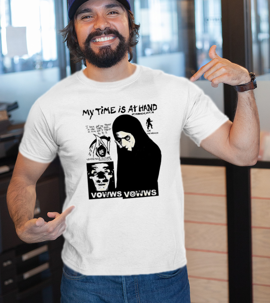 Vowws My Time Is At Hand Matthew XVIII 18 Vengeance Is Mine For The Sinner T-Shirt