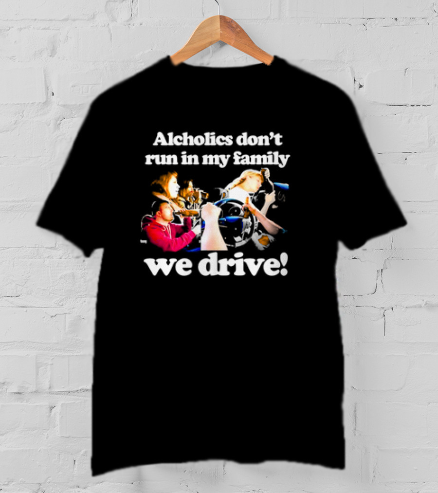 Alcholics Don’t Run In My Family We Drive Retro T-Shirt