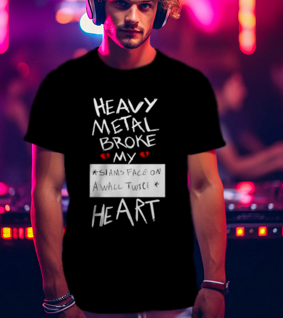 Heavy Metal Broke My Siams Face On A Wall Twice Heart T-Shirt