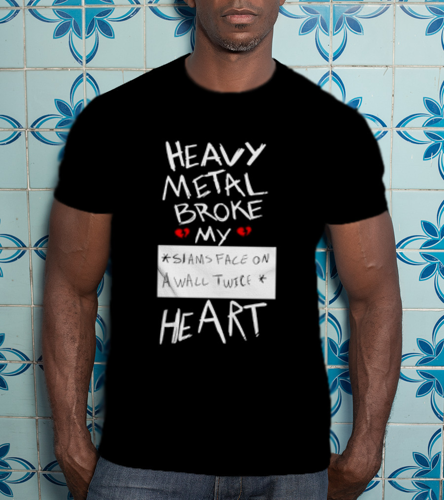 Heavy Metal Broke My Siams Face On A Wall Twice Heart T-Shirt