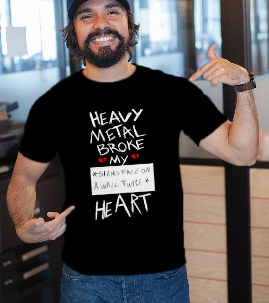 Heavy Metal Broke My Siams Face On A Wall Twice Heart T-Shirt