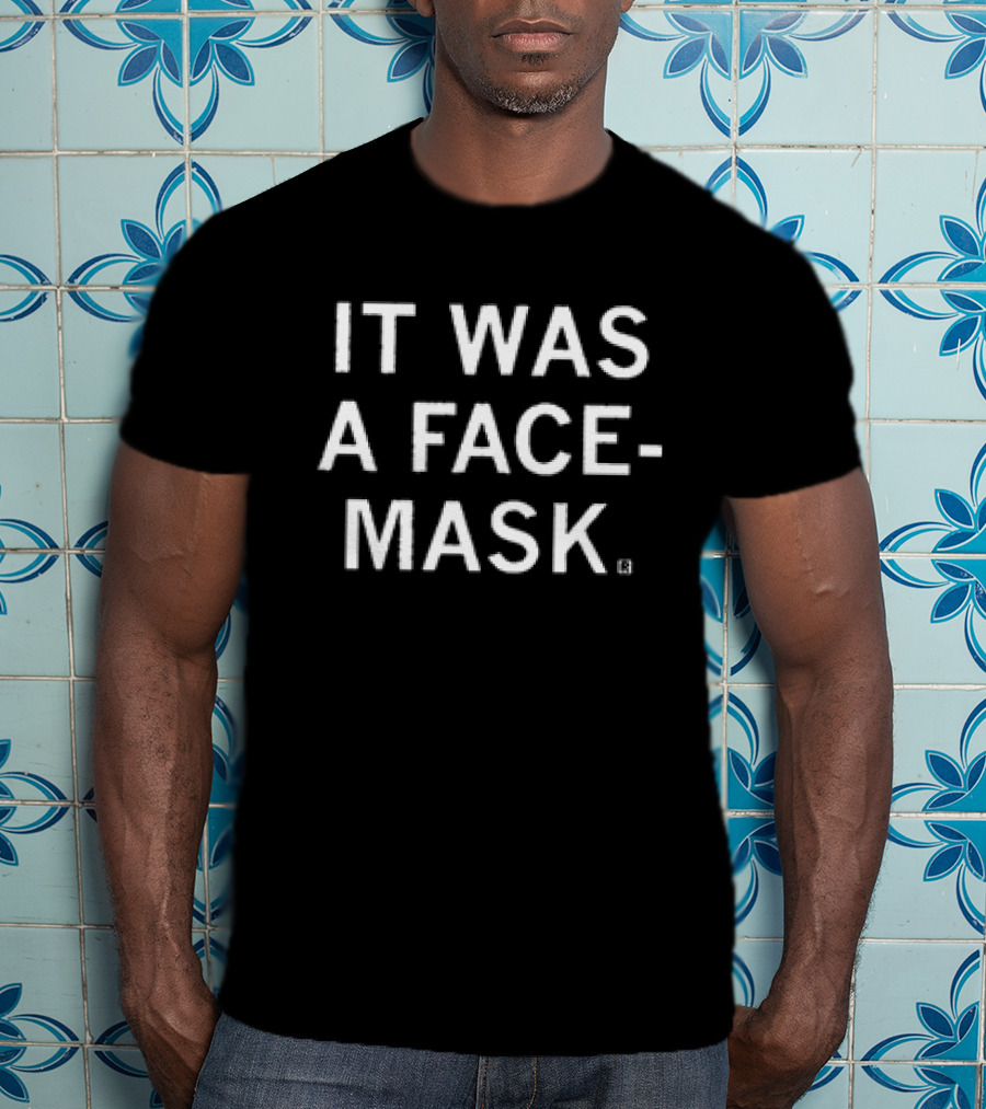 It Was A Face-Mask T-Shirt