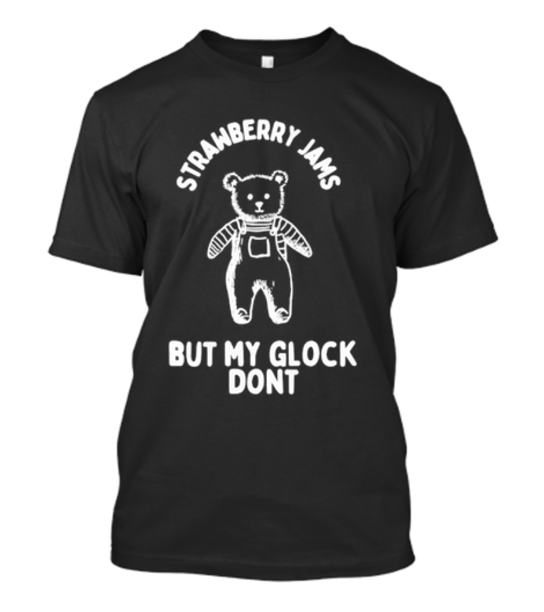 Strawberry Jams Teddy Bear But My Glock Don't T-Shirt