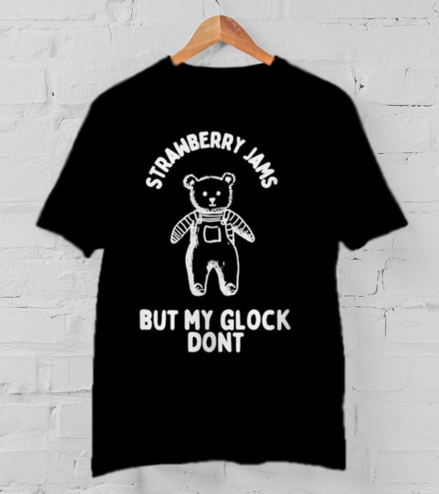 Strawberry Jams Teddy Bear But My Glock Don't T-Shirt