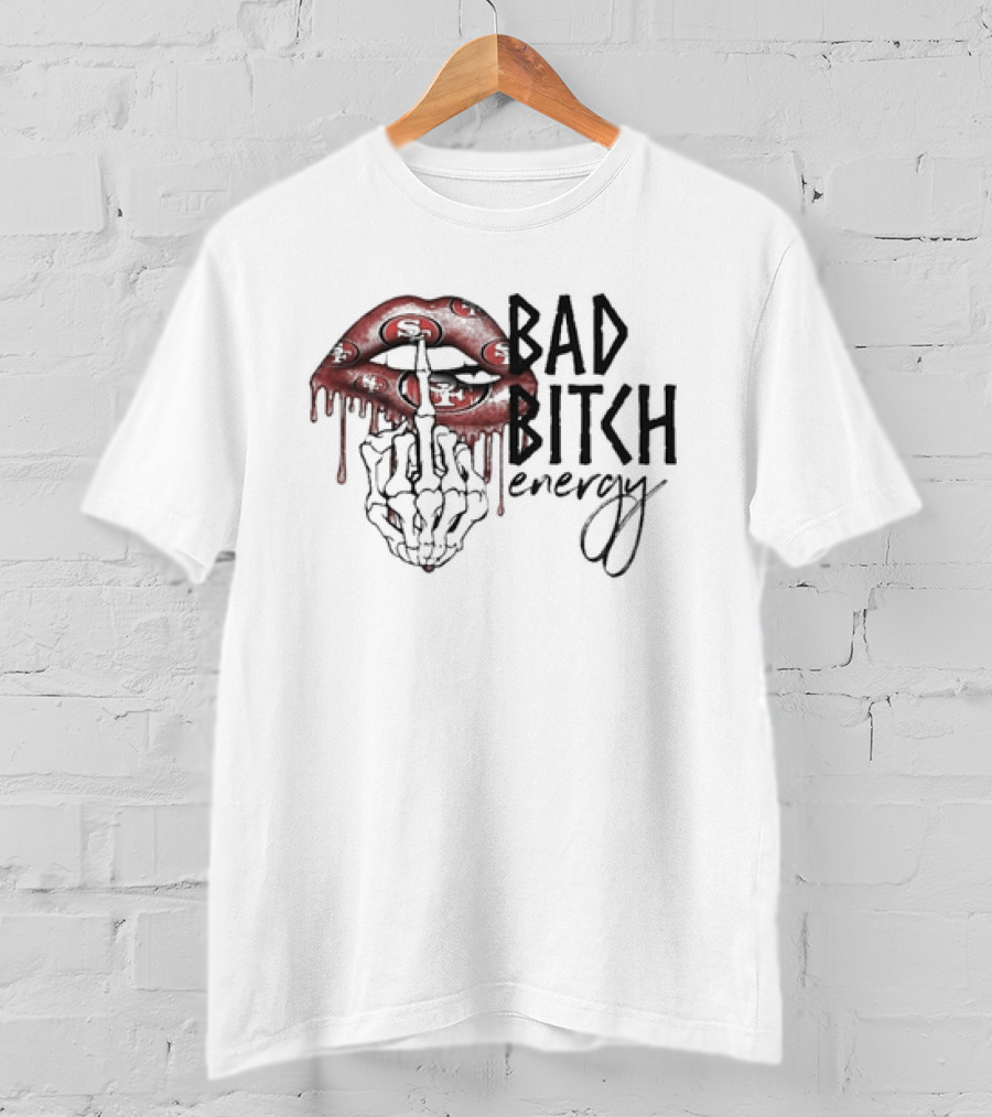 Bad Bitch Energy Kissing Middle Finger Skeleton San Francisco 49ers T-Shirt