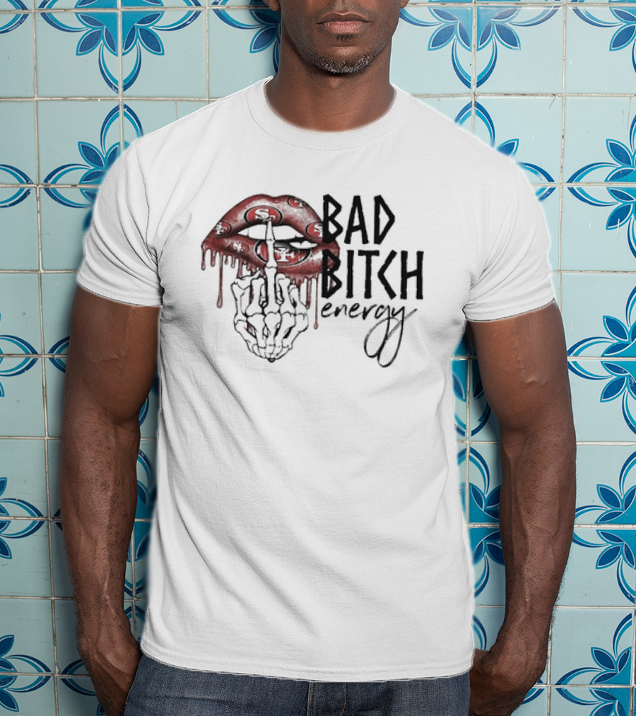 Bad Bitch Energy Kissing Middle Finger Skeleton San Francisco 49ers T-Shirt