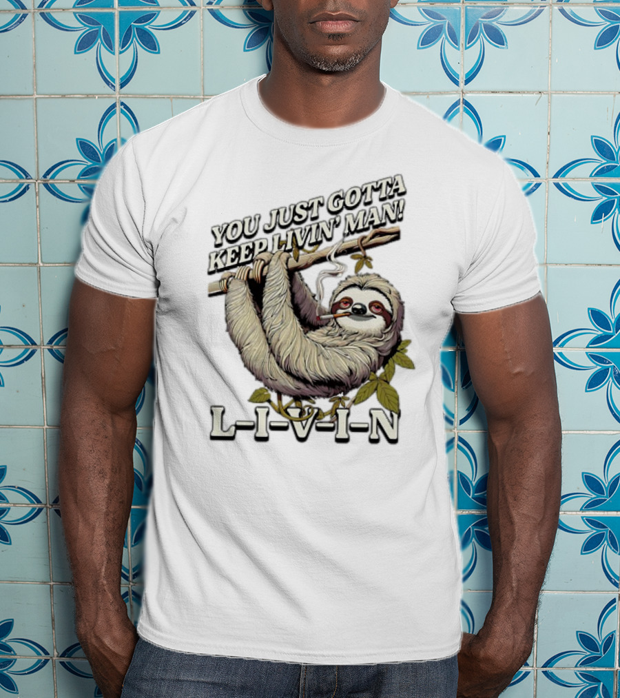 You Just Gotta Keep Livin’ Man Sloth L-I-V-I-N T-Shirt